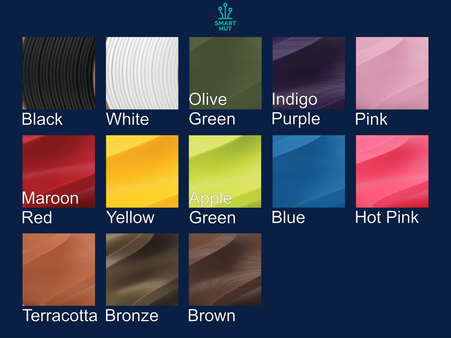 Smart Huts filament colour are available in the following colours: black, white, olive green, indigo purple, pink, maroon red, yellow, apple green, blue, hot pink, terracotta, bronze and brown.